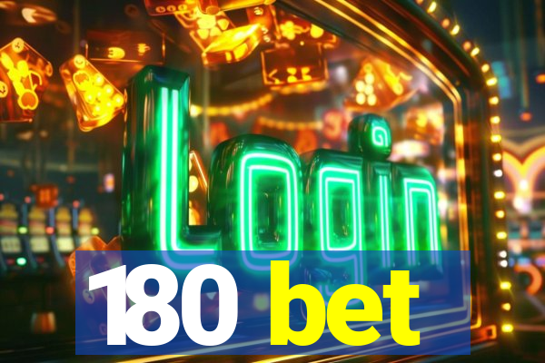 180 bet